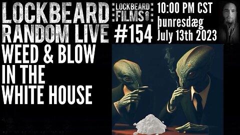 LOCKBEARD RANDOM LIVE #154. Weed & Blow In The White House