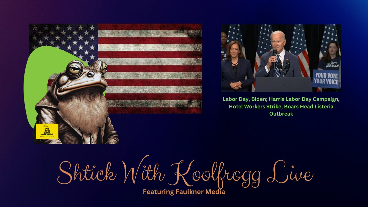 Shtick With Koolfrogg Live - Labor Day - Biden; Harris Labor Day Campaign - Hotel Workers Strike - Boar's Head Listeria Outbreak - United States Seizes Aircraft Used by Nicolás Maduro Moros -