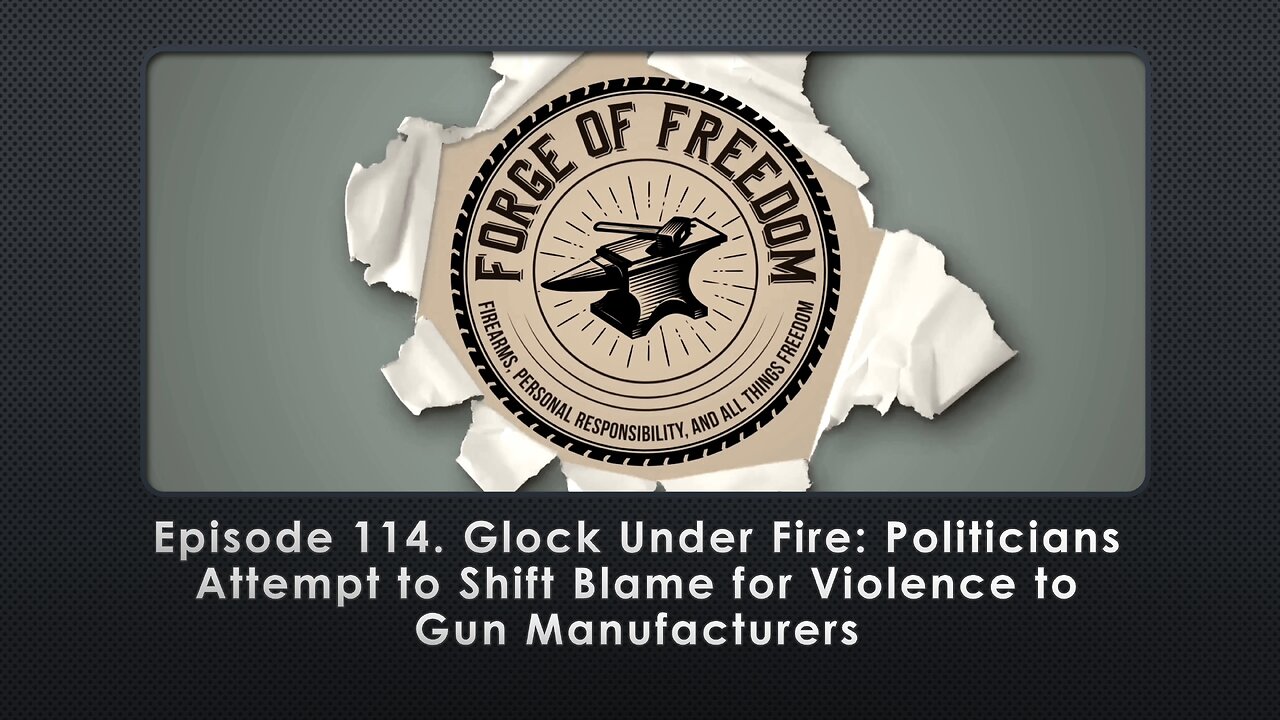 Episode 114. Glock Under Fire: Politicians Attempt to Shift Blame for Violence to Gun Manufacturers