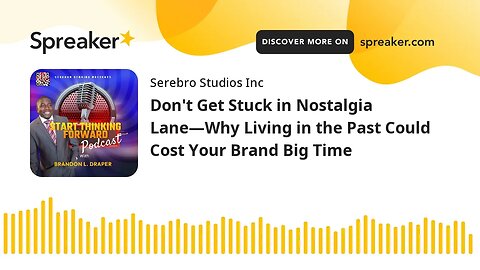 Don't Get Stuck in Nostalgia Lane—Why Living in the Past Could Cost Your Brand Big Time
