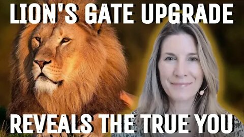 Lion's Gate 08/08/22 Brings a Huge BOOST of Energy & the Revelation of Your Truest (or Newest) Self!