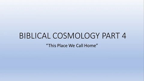 Biblical Cosmology - part 4 of 8