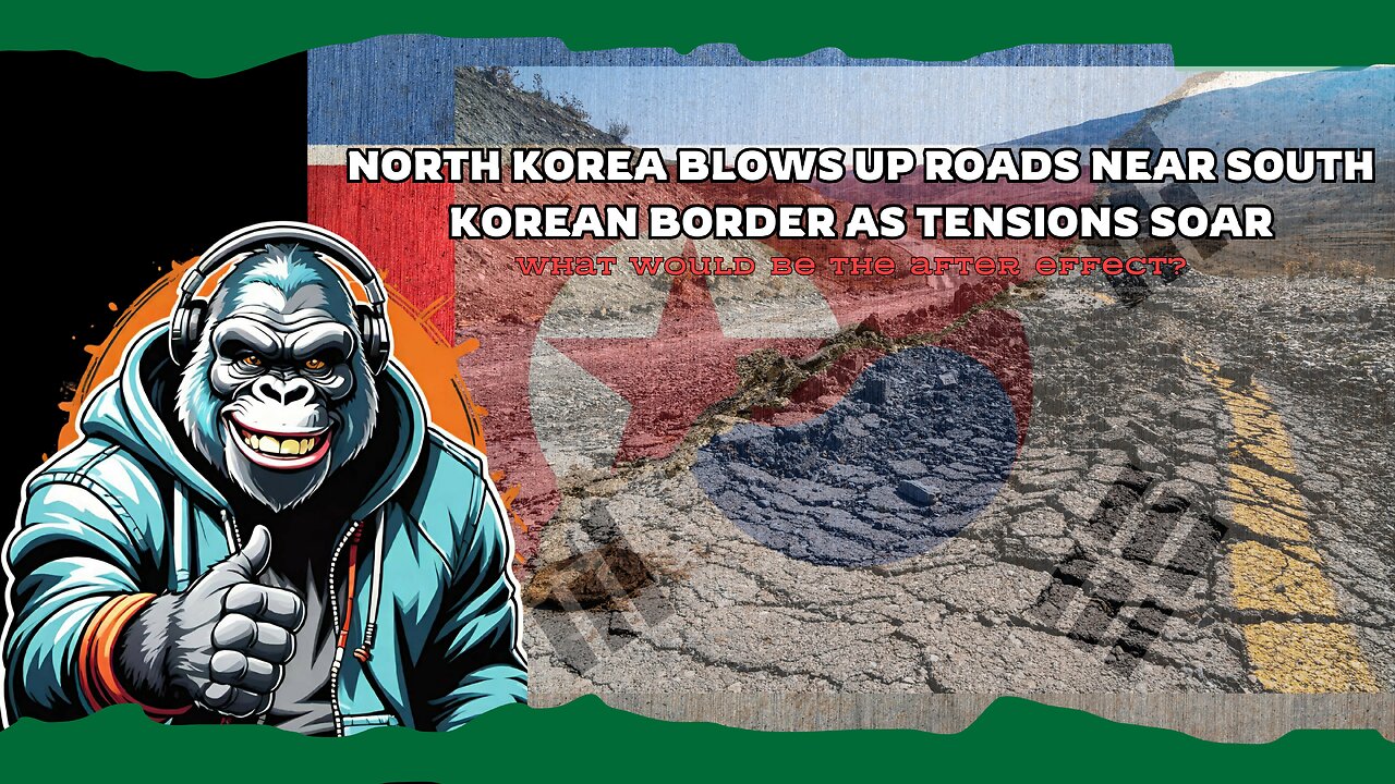 North Korea blows up roads near South Korean border as tensions soar