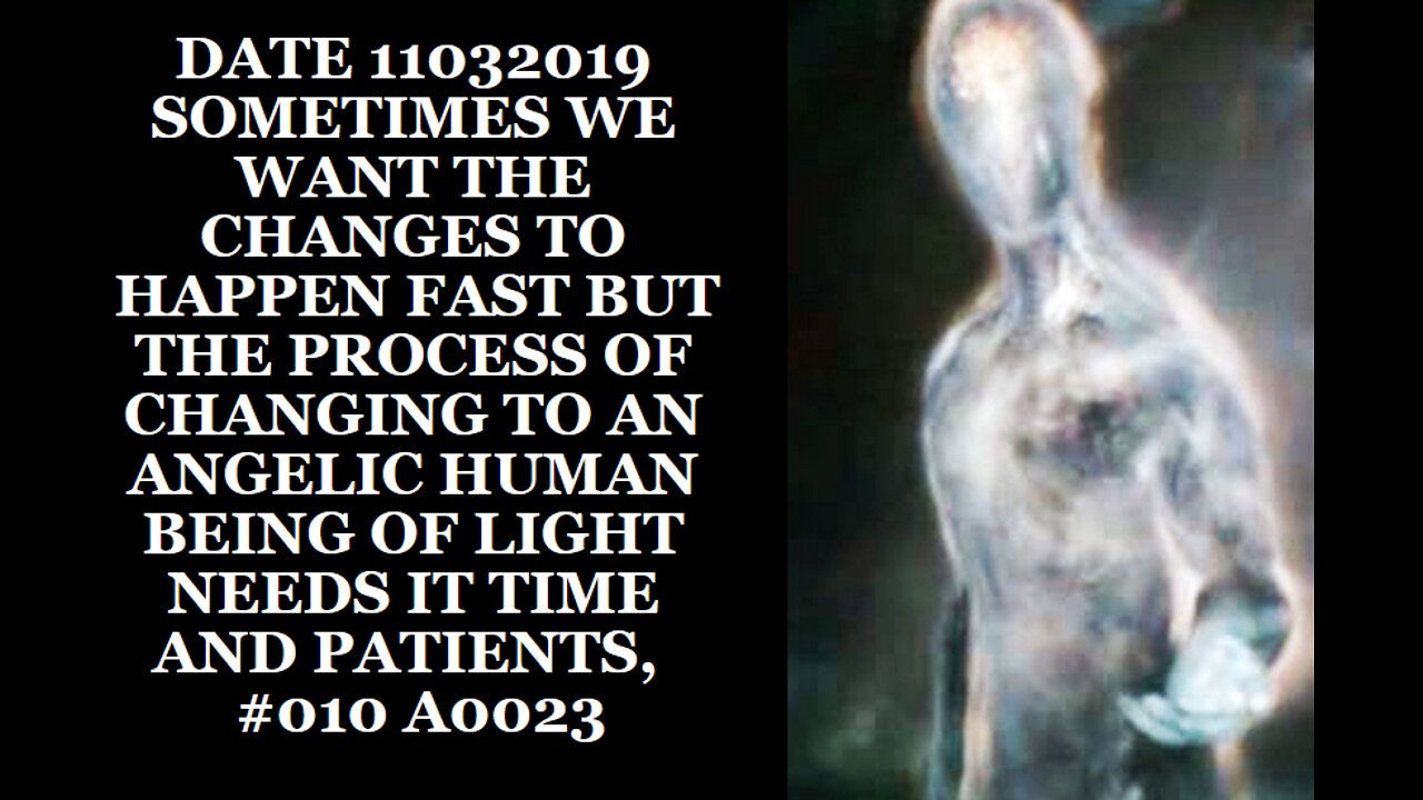 DATE 11032019 SOMETIMES WE WANT THE CHANGES TO HAPPEN FAST BUT THE PROCESS OF CHANGING TO AN ANGELIC
