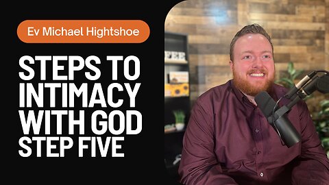 Steps to Intimacy With God - Step Five | BSB - Morning with Michael