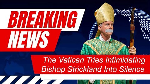 BREAKING: The Vatican Tries Intimidating Bishop Strickland Into Silence
