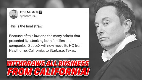 ELON MUSK WITHDRAWS ALL BUSINESS VENTURES FROM CALIFORNIA OVER UNACCEPTABLE STATE POLICIES