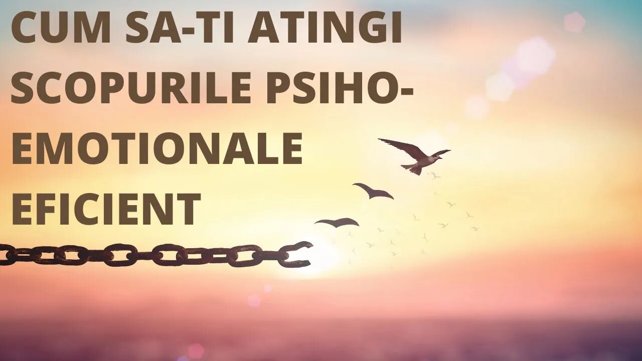 Cum sa ti atingi scopurile psiho emotionale eficient si mai rapid