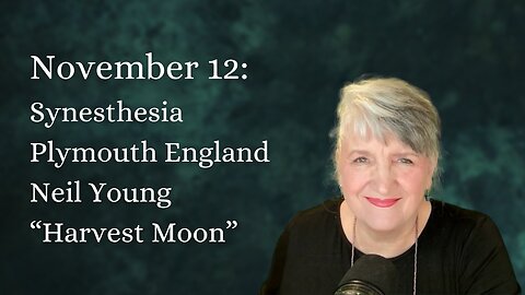 November 12: Synesthesia, Plymouth England, Neil Young, and "Harvest Moon"