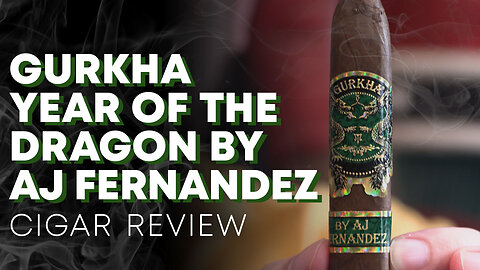 Gurkha Year Of The Dragon By AJ Fernandez | CIGAR REVIEW