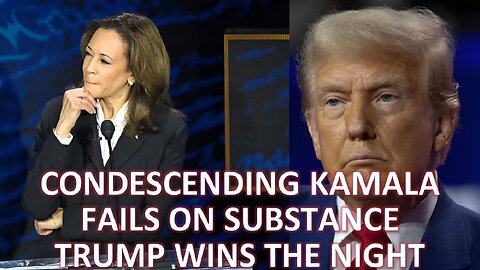 Post Debate: Condescending Kamala Loses on Substance To Trump