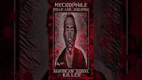 Phillip Carl Jablonski, Necrophile, American Serial Killer
