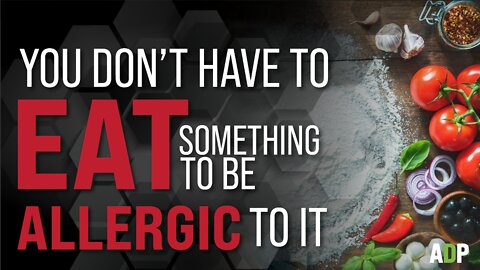 You Don't Have to Eat Something to be Allergic to It