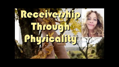 Receivership through physicality as the route to enlightenment, healing, manifestation, expansion
