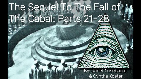 The Sequel to The Fall of The Cabal: Parts 21-28, Janet Ossebaard & Cyntha Koeter