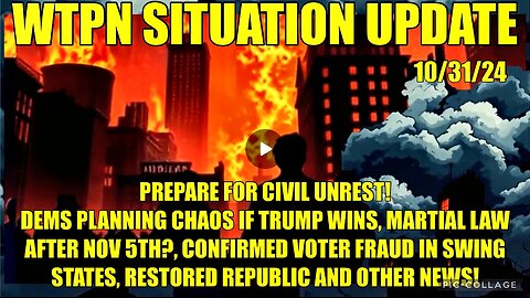 WTPN SIT/UP 10/31/24 “VOTER FRAUD IN SWING STATES, MARTIAL LAW, CIVIL UNREST, VT INTEL”