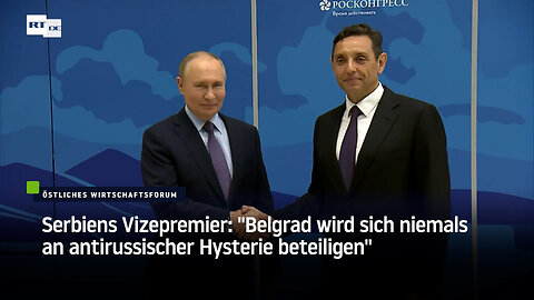 Serbiens Vizepremier: "Belgrad wird sich niemals an antirussischer Hysterie beteiligen"