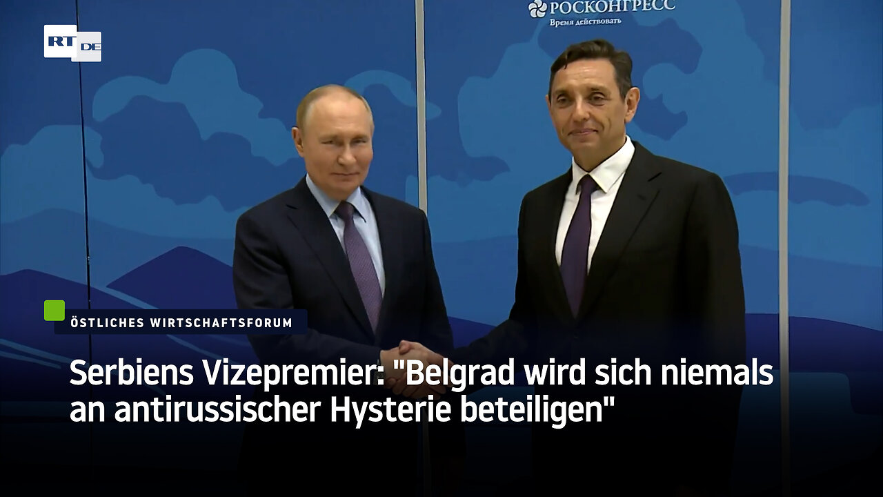 Serbiens Vizepremier: "Belgrad wird sich niemals an antirussischer Hysterie beteiligen"