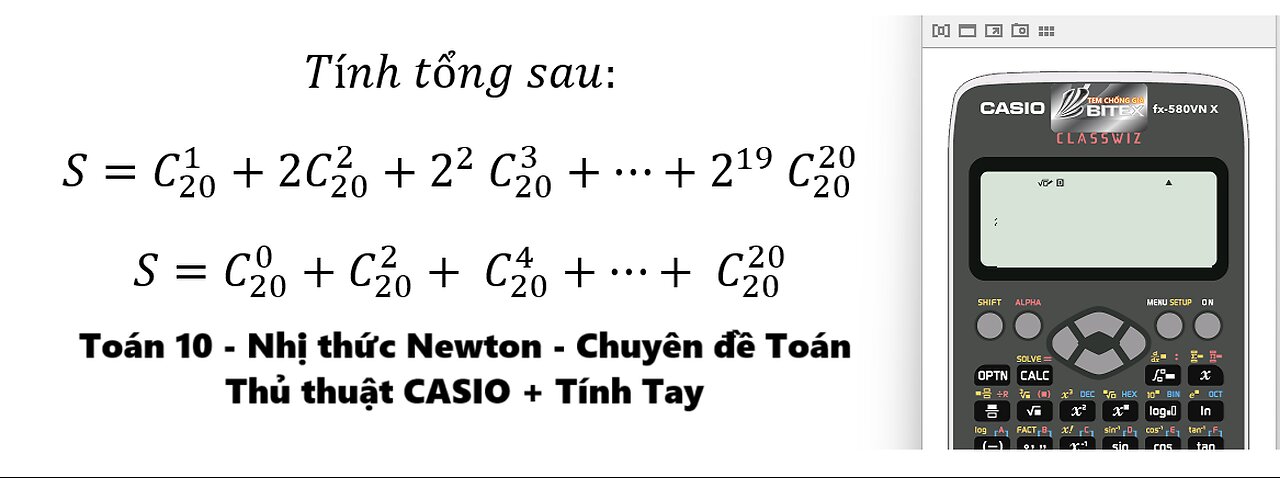 Toán 10: Nhị thức Newton: CASIO: Tính tổng sau: S=C_20^1+2C_20^2+2^2 C_20^3+⋯ C_20^0+C_20^2+C_20^4..