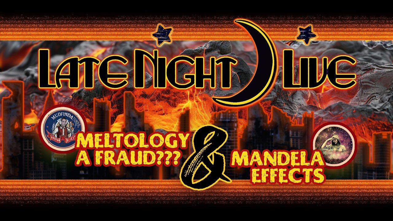 Late Night Live - Meltology a Fraud? & Mandela’s w/BostonRay Mudflood Adventures