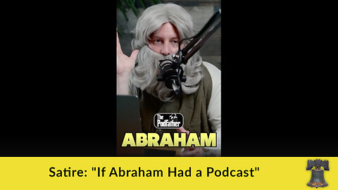 Satire: "If Abraham Had a Podcast"