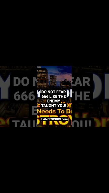 "DO NOT FEAR 666 LIKE THE ENEMY TAUGHT YOU!" | @LanceScurv