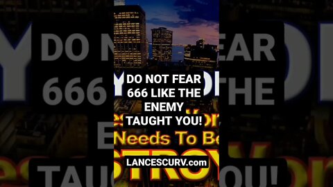 "DO NOT FEAR 666 LIKE THE ENEMY TAUGHT YOU!" | @LanceScurv