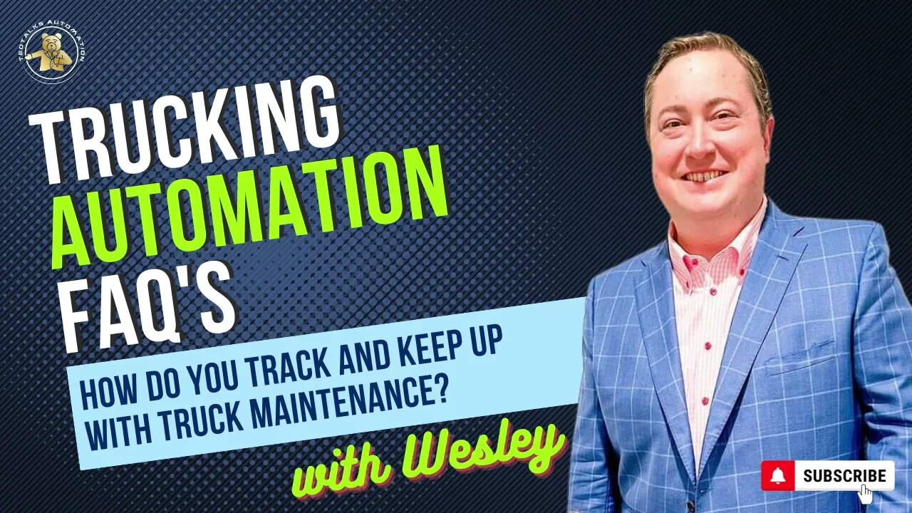 Trucking Automation FAQ's with Wesley - How Do You Track and Keep Up With Truck Maintenance?
