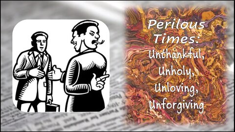 Perilous Times: Unthankful, Unholy, Unloving, Unforgiving