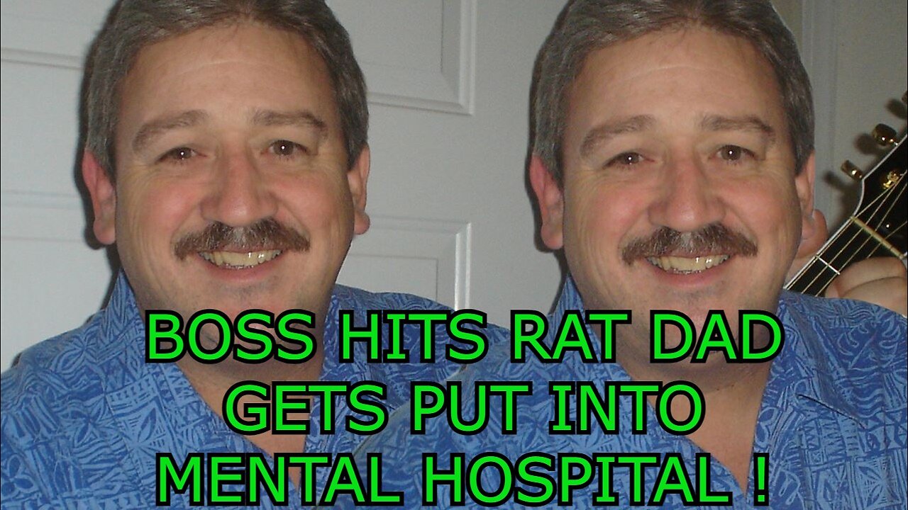 BOSSMAN SLAPS RAT DAD GETS PUT INTO MENTAL HOSPITAL ?