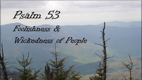 Psalm 53 - Foolishness & Wickedness of People