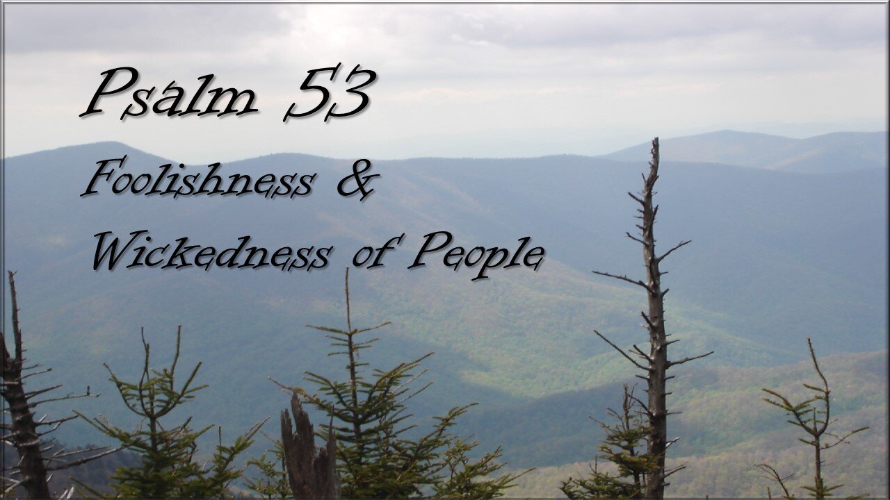 Psalm 53 - Foolishness & Wickedness of People
