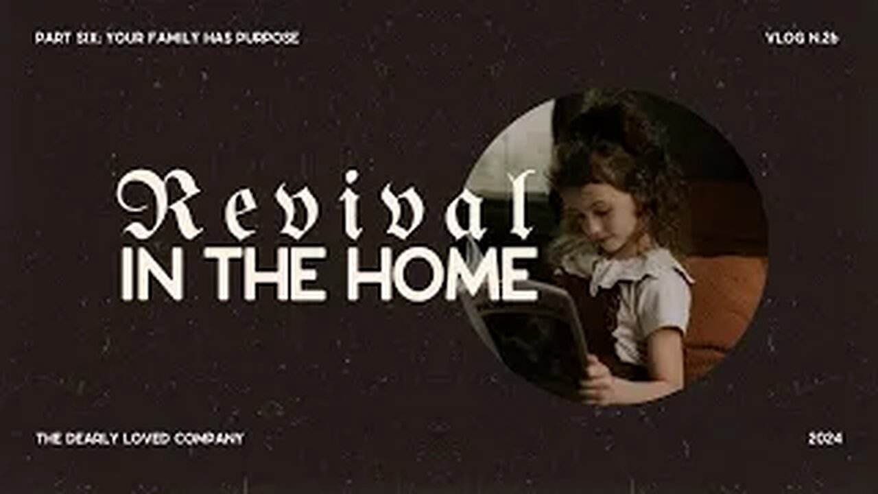 Revival In The Home Part 6 - Your Family Has Purpose