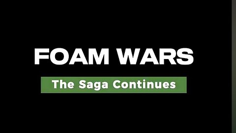 Foam Wars: The Saga Continues