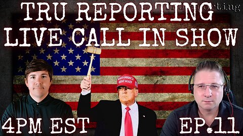 TRU REPORTING LIVE CALL IN SHOW - ep.11