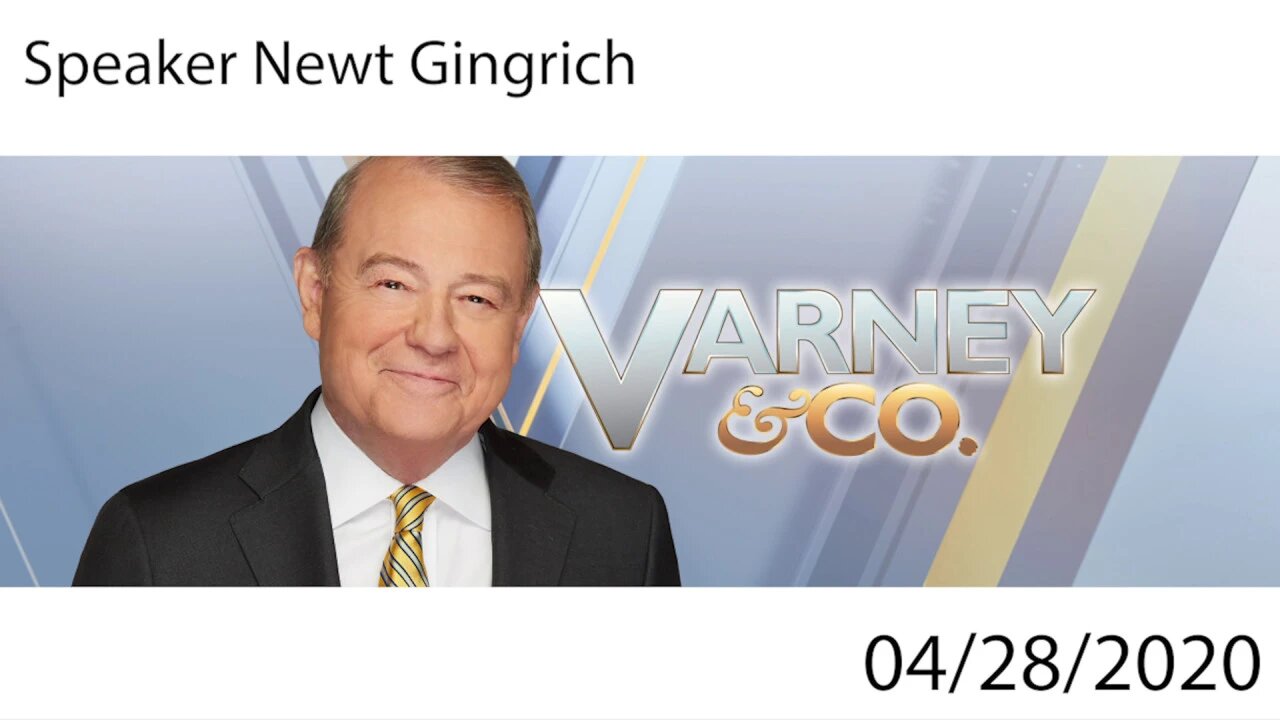 Newt Gingrich on Varney and Company | Fox Business Network | April 28, 2020