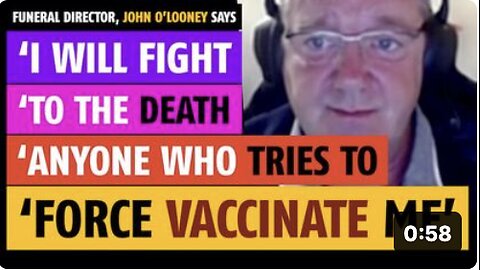 'I will fight to the death anyone who tries to force vaccinate me,' says John O'Looney