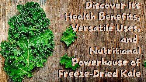 Discover Its Health Benefits, Versatile Uses, and Nutritional Powerhouse of Freeze-Dried Kale