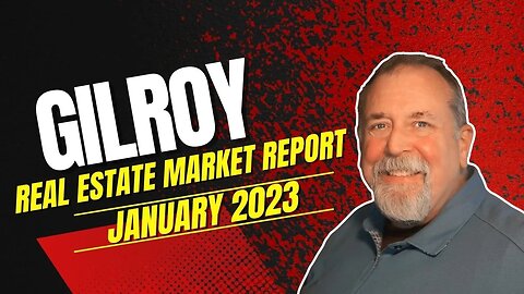 Gilroy Real Estate Market Report January 2023
