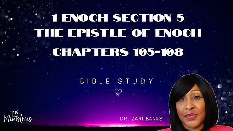 Bible Study: 1 Enoch S5C105-108 | Dr. Zari Banks | Sep. 30, 2024 - 1123