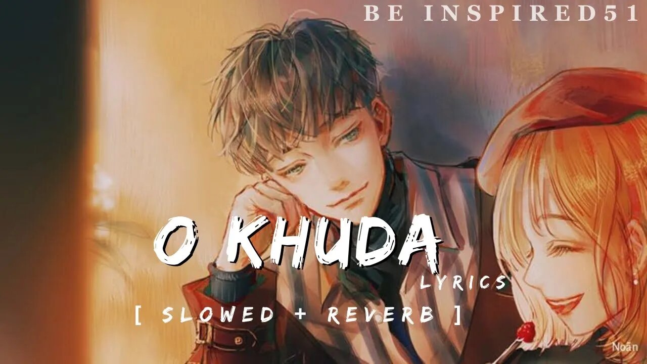 O Khuda - | Slowed + Reverb | Lyrics || Beinspired51 #lofisongs #sadlofi