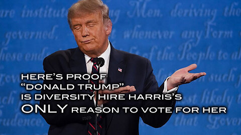 Here's Proof "Donald Trump" Is Diversity Hire Harris's ONLY Reason to Vote For Her