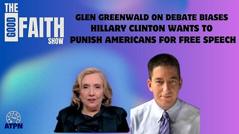 GLEN GREENWALD ON DEBATE BIASES, HILLARY CLINTON WANTS TO PUNISH AMERICANS FOR FREE SPEECH