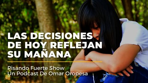 Omar Oropesa - Las Decisiones De Hoy Reflejan Su Mañana
