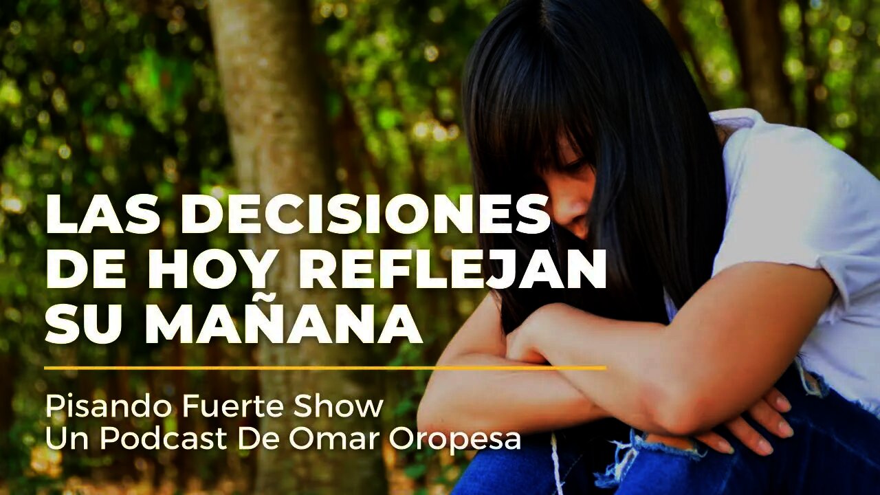 Omar Oropesa - Las Decisiones De Hoy Reflejan Su Mañana