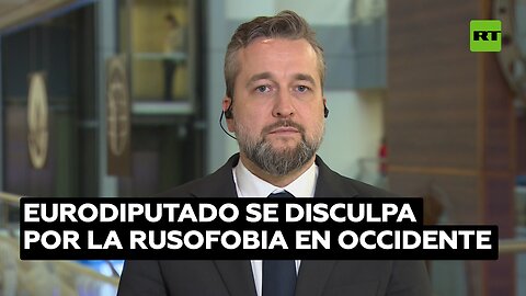 Eurodiputado se disculpa por la creciente rusofobia en Occidente
