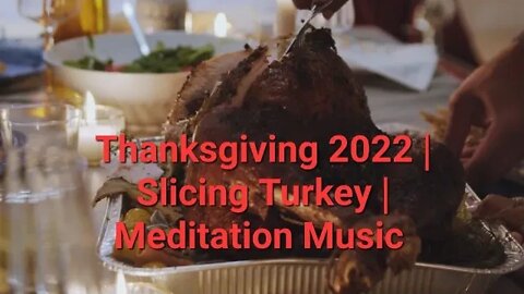 Thanksgiving 2022 | Slicing Turkey | Meditation Music #thanksgiving2022 #eating #dinner 8 Minutes