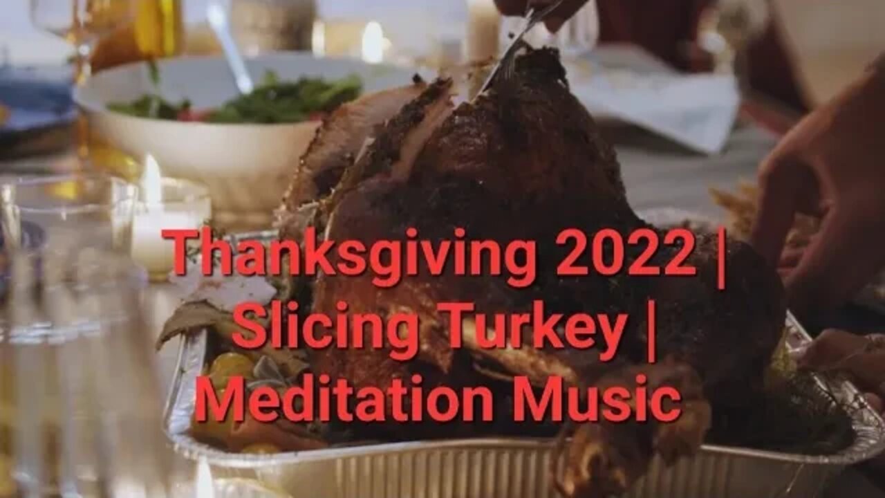 Thanksgiving 2022 | Slicing Turkey | Meditation Music #thanksgiving2022 #eating #dinner 8 Minutes