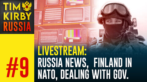 LiveStream#9: Russia News, Finland in NATO, Dealing with calls from Russian Government.