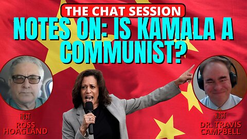 NOTES ON: IS KAMALA A COMMUNIST? | THE CHAT SESSION